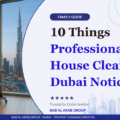 10 Things Professional House Cleaners in Dubai Notice First